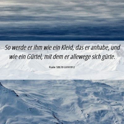 Picture 06 - Psalm 109:19 LUTH1912 - So werde er ihm wie ein Kleid, das er anhabe, und - Bible Verse Picture