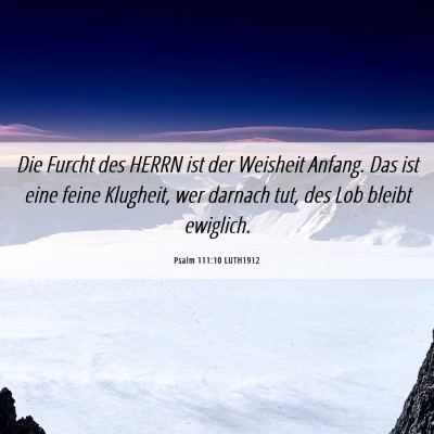 Picture 06 - Psalm 111:10 LUTH1912 - Die Furcht des HERRN ist der Weisheit Anfang. Das - Bible Verse Picture