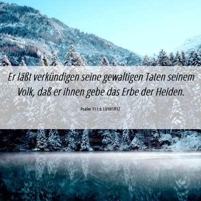 Picture 06 - Psalm 111:6 LUTH1912 - Er läßt verkündigen seine gewaltigen Taten - Bible Verse Picture