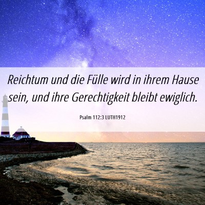 Picture 06 - Psalm 112:3 LUTH1912 - Reichtum und die Fülle wird in ihrem Hause sein, - Bible Verse Picture