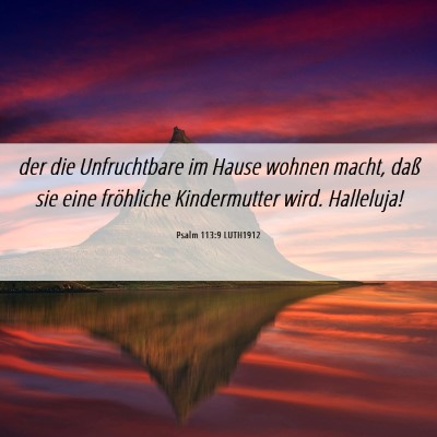 Picture 06 - Psalm 113:9 LUTH1912 - der die Unfruchtbare im Hause wohnen macht, daß - Bible Verse Picture