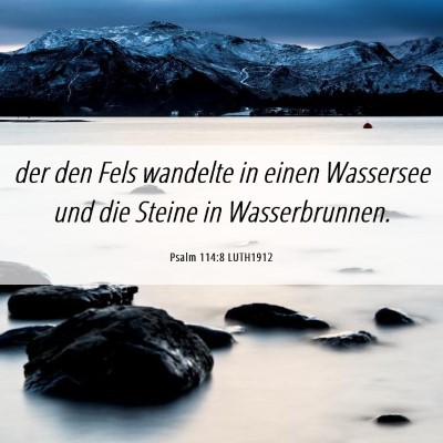 Picture 06 - Psalm 114:8 LUTH1912 - der den Fels wandelte in einen Wassersee und die - Bible Verse Picture