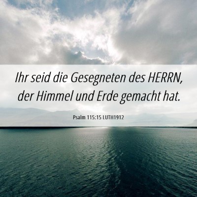 Picture 06 - Psalm 115:15 LUTH1912 - Ihr seid die Gesegneten des HERRN, der Himmel und - Bible Verse Picture