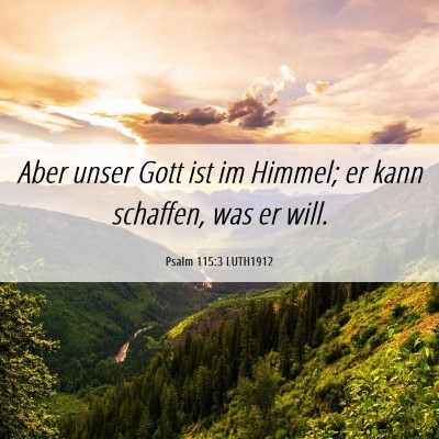 Picture 06 - Psalm 115:3 LUTH1912 - Aber unser Gott ist im Himmel; er kann schaffen, - Bible Verse Picture