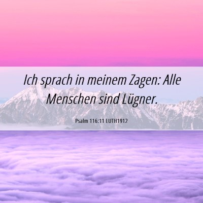 Picture 06 - Psalm 116:11 LUTH1912 - Ich sprach in meinem Zagen: Alle Menschen sind - Bible Verse Picture