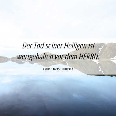 Picture 06 - Psalm 116:15 LUTH1912 - Der Tod seiner Heiligen ist wertgehalten vor dem - Bible Verse Picture