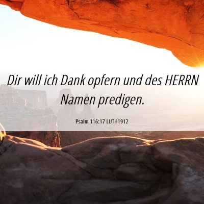 Picture 06 - Psalm 116:17 LUTH1912 - Dir will ich Dank opfern und des HERRN Namen - Bible Verse Picture