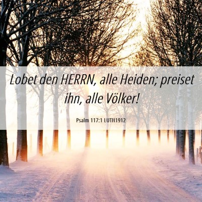 Picture 06 - Psalm 117:1 LUTH1912 - Lobet den HERRN, alle Heiden; preiset ihn, alle - Bible Verse Picture
