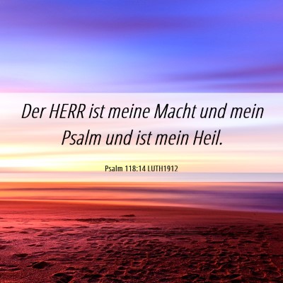 Picture 06 - Psalm 118:14 LUTH1912 - Der HERR ist meine Macht und mein Psalm und ist - Bible Verse Picture