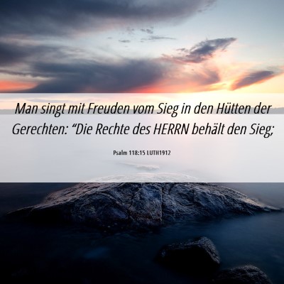 Picture 06 - Psalm 118:15 LUTH1912 - Man singt mit Freuden vom Sieg in den Hütten der - Bible Verse Picture