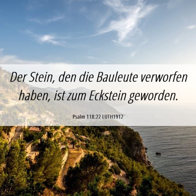 Picture 06 - Psalm 118:22 LUTH1912 - Der Stein, den die Bauleute verworfen haben, ist - Bible Verse Picture