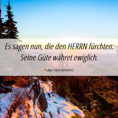 Picture 06 - Psalm 118:4 LUTH1912 - Es sagen nun, die den HERRN fürchten: Seine - Bible Verse Picture