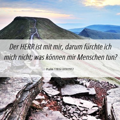 Picture 06 - Psalm 118:6 LUTH1912 - Der HERR ist mit mir, darum fürchte ich mich - Bible Verse Picture