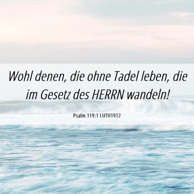 Picture 06 - Psalm 119:1 LUTH1912 - Wohl denen, die ohne Tadel leben, die im Gesetz - Bible Verse Picture