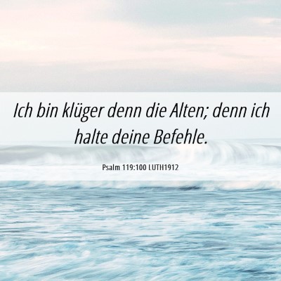 Picture 06 - Psalm 119:100 LUTH1912 - Ich bin klüger denn die Alten; denn ich halte - Bible Verse Picture