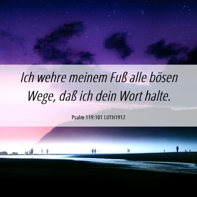 Picture 06 - Psalm 119:101 LUTH1912 - Ich wehre meinem Fuß alle bösen Wege, daß ich - Bible Verse Picture