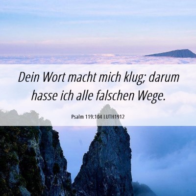 Picture 06 - Psalm 119:104 LUTH1912 - Dein Wort macht mich klug; darum hasse ich alle - Bible Verse Picture