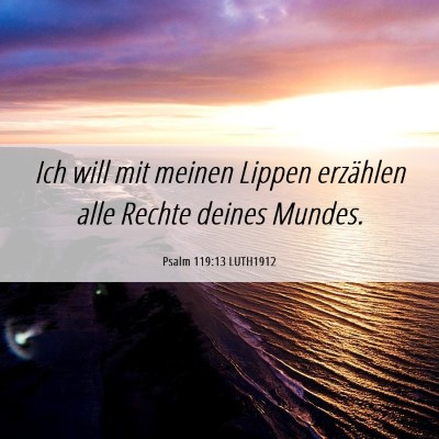 Picture 06 - Psalm 119:13 LUTH1912 - Ich will mit meinen Lippen erzählen alle Rechte - Bible Verse Picture