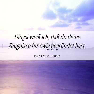 Picture 06 - Psalm 119:152 LUTH1912 - Längst weiß ich, daß du deine Zeugnisse für - Bible Verse Picture
