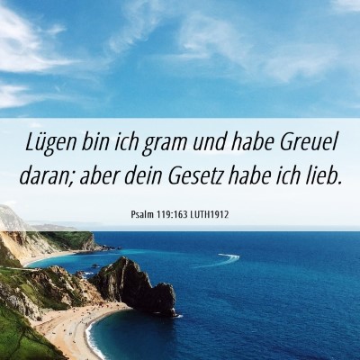 Picture 06 - Psalm 119:163 LUTH1912 - Lügen bin ich gram und habe Greuel daran; aber - Bible Verse Picture