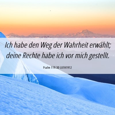Picture 06 - Psalm 119:30 LUTH1912 - Ich habe den Weg der Wahrheit erwählt; deine - Bible Verse Picture