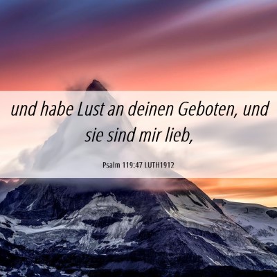 Picture 06 - Psalm 119:47 LUTH1912 - und habe Lust an deinen Geboten, und sie sind mir - Bible Verse Picture
