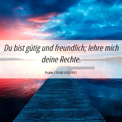 Picture 06 - Psalm 119:68 LUTH1912 - Du bist gütig und freundlich; lehre mich deine - Bible Verse Picture