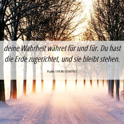 Picture 06 - Psalm 119:90 LUTH1912 - deine Wahrheit währet für und für. Du hast die - Bible Verse Picture