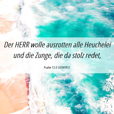 Picture 06 - Psalm 12:3 LUTH1912 - Der HERR wolle ausrotten alle Heuchelei und die - Bible Verse Picture