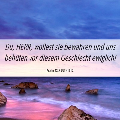 Picture 06 - Psalm 12:7 LUTH1912 - Du, HERR, wollest sie bewahren und uns behüten - Bible Verse Picture
