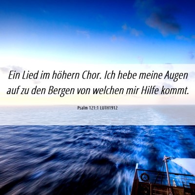 Picture 06 - Psalm 121:1 LUTH1912 - Ein Lied im höhern Chor. Ich hebe meine Augen - Bible Verse Picture