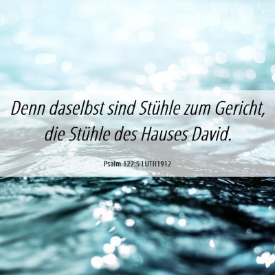 Picture 06 - Psalm 122:5 LUTH1912 - Denn daselbst sind Stühle zum Gericht, die - Bible Verse Picture