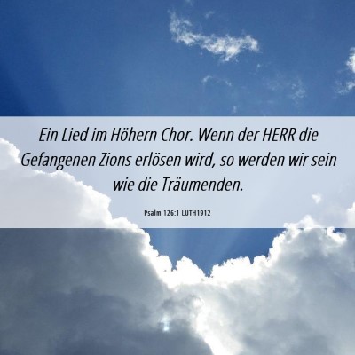 Picture 06 - Psalm 126:1 LUTH1912 - Ein Lied im Höhern Chor. Wenn der HERR die - Bible Verse Picture