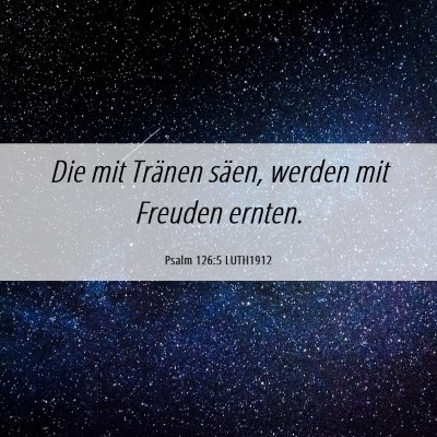 Picture 06 - Psalm 126:5 LUTH1912 - Die mit Tränen säen, werden mit Freuden - Bible Verse Picture