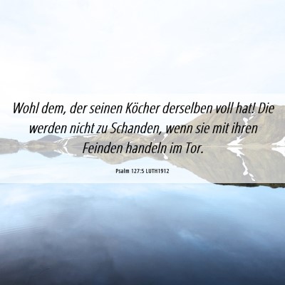 Picture 06 - Psalm 127:5 LUTH1912 - Wohl dem, der seinen Köcher derselben voll hat! - Bible Verse Picture