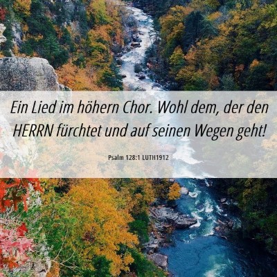 Picture 06 - Psalm 128:1 LUTH1912 - Ein Lied im höhern Chor. Wohl dem, der den HERRN - Bible Verse Picture