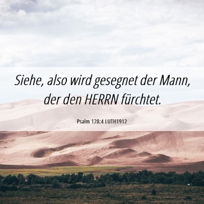 Picture 06 - Psalm 128:4 LUTH1912 - Siehe, also wird gesegnet der Mann, der den HERRN - Bible Verse Picture