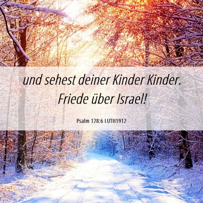 Picture 06 - Psalm 128:6 LUTH1912 - und sehest deiner Kinder Kinder. Friede über - Bible Verse Picture
