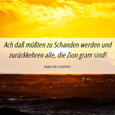 Picture 06 - Psalm 129:5 LUTH1912 - Ach daß müßten zu Schanden werden und - Bible Verse Picture