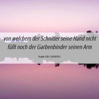 Picture 06 - Psalm 129:7 LUTH1912 - von welchem der Schnitter seine Hand nicht füllt - Bible Verse Picture