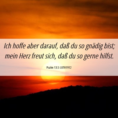 Picture 06 - Psalm 13:5 LUTH1912 - Ich hoffe aber darauf, daß du so gnädig bist; - Bible Verse Picture