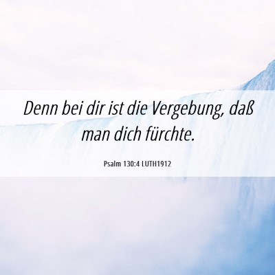 Picture 06 - Psalm 130:4 LUTH1912 - Denn bei dir ist die Vergebung, daß man dich - Bible Verse Picture