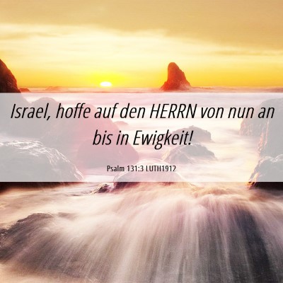 Picture 06 - Psalm 131:3 LUTH1912 - Israel, hoffe auf den HERRN von nun an bis in - Bible Verse Picture