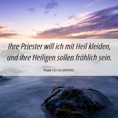 Picture 06 - Psalm 132:16 LUTH1912 - Ihre Priester will ich mit Heil kleiden, und ihre - Bible Verse Picture