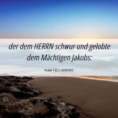 Picture 06 - Psalm 132:2 LUTH1912 - der dem HERRN schwur und gelobte dem Mächtigen - Bible Verse Picture