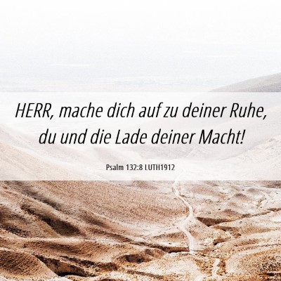Picture 06 - Psalm 132:8 LUTH1912 - HERR, mache dich auf zu deiner Ruhe, du und die - Bible Verse Picture