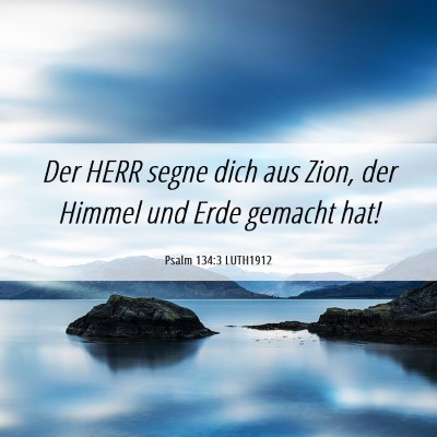 Picture 06 - Psalm 134:3 LUTH1912 - Der HERR segne dich aus Zion, der Himmel und Erde - Bible Verse Picture