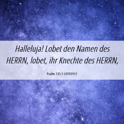 Picture 06 - Psalm 135:1 LUTH1912 - Halleluja! Lobet den Namen des HERRN, lobet, ihr - Bible Verse Picture
