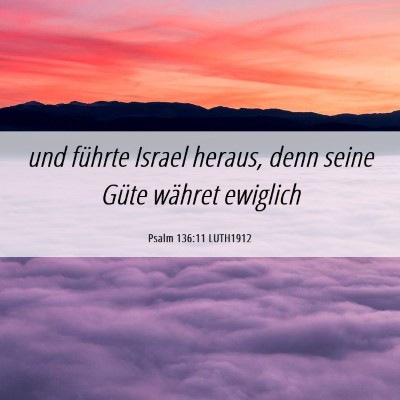 Picture 06 - Psalm 136:11 LUTH1912 - und führte Israel heraus, denn seine Güte - Bible Verse Picture