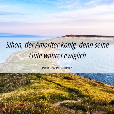 Picture 06 - Psalm 136:19 LUTH1912 - Sihon, der Amoriter König, denn seine Güte - Bible Verse Picture